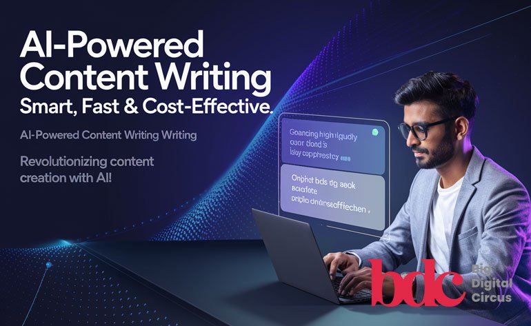 AI-Powered Content Writing – Smart, Fast & Cost-Effective by Big Digital Circus